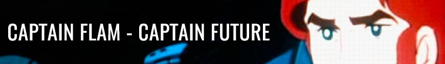 Figurines Capitaine Flam - Captain Future et produits dérivés