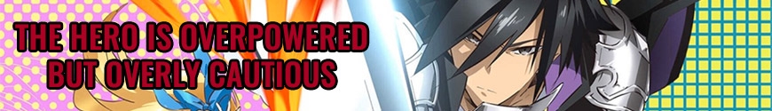 The Hero is Overpowered but Overly Cautious