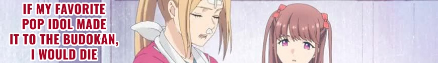 If My Favorite Pop Idol Made It to the Budokan, I Would Die