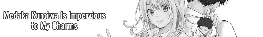 Medaka Kuroiwa Is Impervious to My Charms